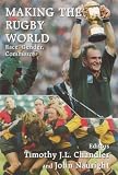 Making the Rugby World: Race, Gender, Commerce (Cass Series--Sport in the Global Society.)
