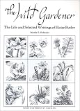 The Wild Gardener: The Life and Selected Writings of Eloise Butler