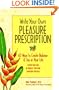 Write Your Own Pleasure Prescription: 60 Ways to Create Balance and Joy in Your Life