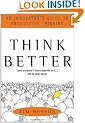 Think Better: An Innovator's Guide to Productive Thinking