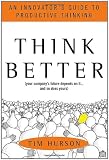 Think Better: An Innovators Guide to Productive Thinking