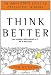 Think Better: An Innovator's Guide to Productive Thinking