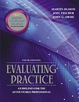 Evaluating Practice: Guidelines for the Accountable Professional (5th Edition) Evaluating Practice: Guidelines for the Accountable Professional (5th Edition)