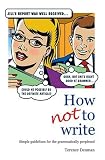 How Not to Write: Simple Guidelines for the Grammatically Perplexed