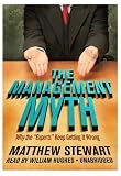 The Management Myth: Why the "Experts" Keep Getting It Wrong