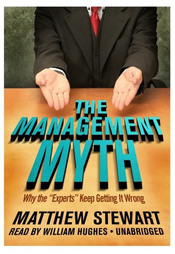 The Management Myth: Why the "Experts" Keep Getting It Wrong (Library Edition) Image of The Management Myth: Why the "Experts" Keep Getting It Wrong (Library Edition)