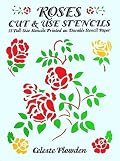 Roses Cut & Use Stencils: 53 Full-Size Stencils Printed on Durable Stencil Paper
