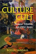The Culture Cult: Designer Tribalism And Other Essays