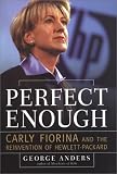 Perfect Enough: Carly Fiorina and the Reinvention of Hewlett-Packard