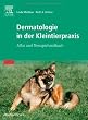 Dermatologie in der Kleintierpraxis: Atlas und Therapiehandbuch