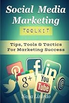 Social Media Marketing Toolkit: Tips, Tools & Tactics For Marketing Success Social Media Marketing Toolkit: Tips, Tools & Tactics For Marketing Success