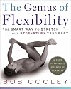 The Genius of Flexibility: The Smart Way to Stretch and Strengthen Your Body