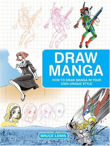 Draw Manga: How to Draw Manga In Your Own Unique Style