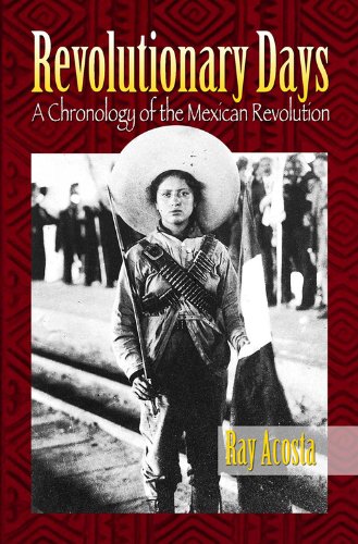 Revolutionary Days: A Chronology of the Mexican Revolution