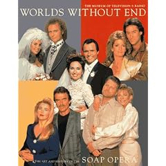 Worlds Without End: The Art and History of the Soap Opera