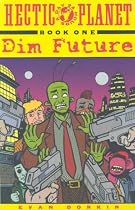 Hectic Planet, Volume One : Dim Future (Bk. 1)