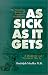 As Sick As It Gets: The Shocking Reality of America's Healthcare, A Diagnosis and Treatment Plan