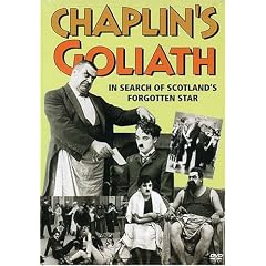 Chaplin's Goliath: In Search of Scotland's Forgotten Star by Comedy Silent Classics