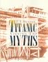 Titanic: Sinking the Myths
