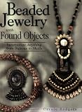 Beaded Jewelry with Found Objects: Incorporate Anything from Buttons to Shells