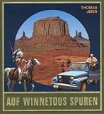 Auf Winnetous Spuren - Reportagen und Berichte von abenteuerlichen Reisen im amerikanischen Westen - Thomas Jeier