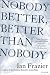 Book cover of Nobody Better, Better Than Nobody.