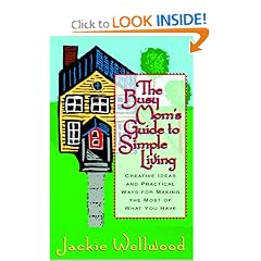 The Busy Mom's Guide to Simple Living : Creative Ideas And Practical Ways for Making the Most Out of What You Have