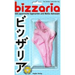 Bizzaria. 555 japanische Eigenarten und Mafia-Adressen