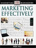 Marketing Effectively (DK Essential Managers)
