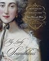 My Lady Scandalous: The Amazing Life and Outrageous Times of Grace Dalrymple Elliott, Royal Courtesan