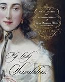 My Lady Scandalous: The Amazing Life and Outrageous Times of Grace Dalrymple Elliott, Royal Courtesan