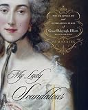 My Lady Scandalous: The Amazing Life and Outrageous Times of Grace Dalrymple Elliott, Royal Courtesan