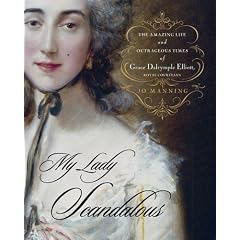 Amazon.com: My Lady Scandalous: The Amazing Life and Outrageous Times of Grace Dalrymple Elliott, Royal Courtesan (9780743262620): Jo Manning: Books