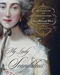 My Lady Scandalous: The Amazing Life and Outrageous Times of Grace Dalrymple Elliott, Royal Courtesan