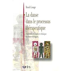 La danse dans le processus th�rapeutique : Fondements, outils et clinique en danse-th�rapie