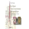 La danse dans le processus th�rapeutique : Fondements, outils et clinique en danse-th�rapie