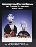 Czechoslovakian Perfume Bottles and Boudoir Accessories, Jacquelyne Jones-North, Ken Leach, Ruth Forsythe and Madeline France