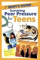 The Complete Idiot's Guide to Surviving Peer Pressure for Teens
