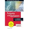 Handeln mit Futures und Optionen. Grundlagen - Strategien - Chancen