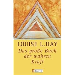 Das grosse Buch der wahren Kraft: Leben mit Louise L. Hay