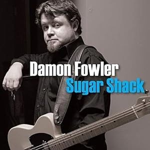 Damon Fowler Sugar Shack