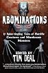 Abominations: 17 Spine-tingling Tales of Murderous Monsters and Horrific Creatures