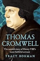 Thomas Cromwell: The Untold Story of Henry VIII's Most Faithful Servant