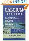 Calcium, The Facts: Get Maximum Benefits from Fossilized Coral and Important Cofactors (Health Learning Handbook)