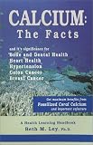 Calcium: The Facts : Get Maximum Benefits from Fossilized Coral and Important Cofactors (Health Learning Handbook)