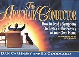 The Armchair Conductor: How to Lead a Symphony Orchestra in the Privacy of Your Own Home