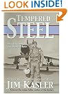 Tempered Steel: The Three Wars of Triple Air Force Cross Winner Jim Kasler