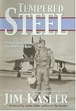 Tempered Steel: The Three Wars of Triple Air Force Cross Winner Jim Kasler