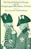 The French Emigres in Europe and the Struggle Against Revolution, 1789-1814