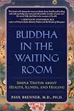 Buddha in the Waiting Room: Simple Truths About Health, Illness and Healing